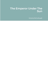 The Emperor Under The Sun 1387459937 Book Cover