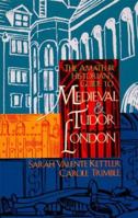 The Amateur Historian's Guide to Medieval and Tudor London (Capital Travels) 1892123320 Book Cover