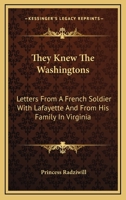 They Knew The Washingtons: Letters From A French Soldier With Lafayette And From His Family In Virginia 1162993847 Book Cover