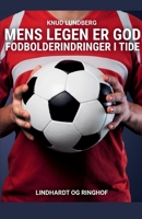 Mens legen er god. Fodbolderindringer i tide 8726600714 Book Cover