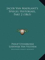 Jacob Van Maerlant's Spiegel Historiael, Part 2 (1863) 1160125112 Book Cover