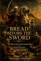 Bread Before the Sword: The Table of Wars That Changed History B0H9XC3G18 Book Cover
