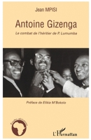 Antoine Gizenga: Le combat de l'héritier de P. Lumumba (Études Africaines) (French Edition) 2296049141 Book Cover