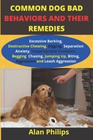 COMMON DOG BAD BEHAVIOURS AND THEIR REMEDIES: B08TLD14KW Book Cover