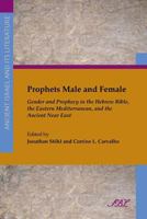 Prophets Male and Female: Gender and Prophecy in the Hebrew Bible, the Eastern Mediterranean, and the Ancient Near East 1589837762 Book Cover