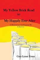 My Yellow Brick Road To My Happily Ever After: A Motivational Autobiography 1519211074 Book Cover