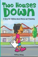 Two Houses Down: A Story for Children about Divorce and Friendship: B09V2YDT7R Book Cover