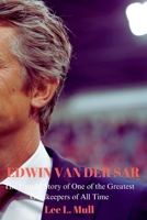 EDWIN VAN DER SAR: The Untold Story of One of the Greatest Goalkeepers of All Time B0C9SLYN9T Book Cover