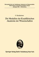 Die Medaillen Der Kurpfalzischen Akademie Der Wissenschaften: Vorgelegt in Der Sitzung Vom 30. Mai 1981 3540111379 Book Cover