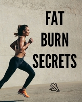 Fat Burn Secrets: Discovering the Right Approach: Achieving a Lean, Shapely Body Through a Balanced Lifestyle B0CR1PGGPV Book Cover
