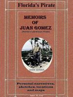 Memoirs of Juan Gomez, Florida's Last Known Pirate 1312145013 Book Cover