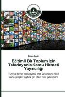 Eğitimli Bir Toplum İçin Televizyonla Kamu Hizmeti Yayıncılığı 3639810651 Book Cover