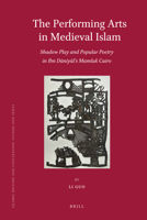 The Performing Arts in Medieval Islam: Shadow Play and Popular Poetry in Ibn Daniyal's Mamluk Cairo 9004210458 Book Cover