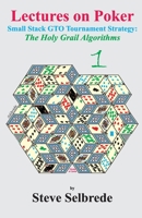 Lectures on Poker - Volume 1: Small Stack GTO Tournament Strategy - The Holy Grail Algorithms B08WZCV88L Book Cover