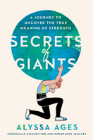 Secrets of Giants: A Journey to Uncover the True Meaning of Strength 0593539400 Book Cover