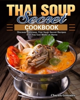 Thai Soup Secret Cookbook: Discover Delicious Thai Soup Secret Recipes that You Can Make at Home 1922504785 Book Cover