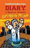 Diary of a Roblox Genius: Superhero Tycoon (Unofficial New Roblox Noob Diaries) 1720591857 Book Cover