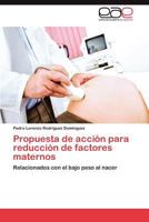 Propuesta de acción para reducción de factores maternos: Relacionados con el bajo peso al nacer 3848461560 Book Cover