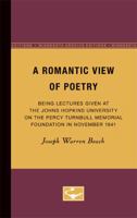 A Romantic View of Poetry: Being Lectures Given at the Johns Hopkins University on the Percy Turnbull Memorial Foundation in November 1941 0816659567 Book Cover