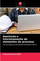 Aquisição e funcionamento de elementos do processo: caso de engenharia de software do projecto CIAO-SI 6203643432 Book Cover