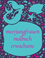 meerjungfrauen malbuch erwachsene: Malbuch mit niedlichen Meerjungfrauen, Fantasy Kreaturen Färbung für Entspannung und Stressabbau B08GV91ZJD Book Cover