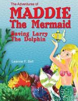 The Adventures of Maddie the Mermaid: Saving Larry the Dolphin 099537810X Book Cover