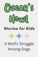 Oscar's Howl: Stories for Kids | A Wolf's Struggle Among Dogs B0CCCVZ8RZ Book Cover