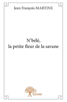 N'bélé, la petite fleur de la savane 2332946381 Book Cover