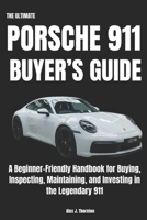 The Ultimate Porsche 911 Buyer’s Guide: A Beginner-Friendly Handbook for Buying, Inspecting, Maintaining, and Investing in the Legendary 911 B0H4CVJYQY Book Cover