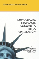 Democracia, ESA Fr�gil Conquista de la Civilizaci�n: Una Visi�n Diferente de Las Alternativas Pol�ticas 1072561220 Book Cover