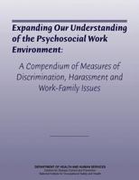 Expanding Our Understanding of the Psychosocial Work Environment: A Compendium of Measures of Discrimination, Harassment, and Work-Family Issues 1495967549 Book Cover