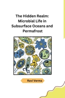 The Hidden Realm: Microbial Life in Subsurface Oceans and Permafrost (Telugu Edition) B0CTXK8SVX Book Cover