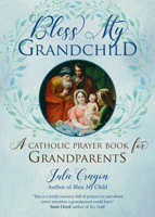 Bless My Grandchild: A Catholic Prayer Book for Grandparents 1594719330 Book Cover