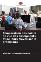 Comparaison des points de vue des enseignants et de leurs élèves sur la grammaire (French Edition) 620991036X Book Cover