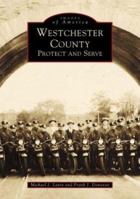 Westchester County: Protect and Serve (Images of America: New York) 0738509515 Book Cover