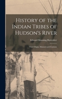History of the Indian Tribes of Hudson's River: Their Origin, Manners and Customs 1015904246 Book Cover