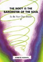 The Body is the Barometer of the Soul, So Be Your Own Doctor 0646197215 Book Cover