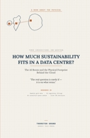 How Much Sustainability Fits in a Data Centre?: The AI Boom and the Physical Footprint Behind the Cloud B0H96HGHVD Book Cover