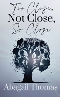 Too Close, Not Close, So Close 1955186472 Book Cover