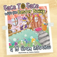 Face To Face with the Easter Bunny: A T.J. Gram Interview 1836637705 Book Cover