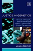 Justice in Genetics: Intellectual Property and Human Rights from a Cosmopolitan Liberal Perspective 1848443153 Book Cover