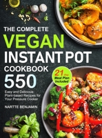 The Complete Vegan Instant Pot Cookbook: 550 Easy and Delicious Plant-based Recipes for Your Pressure Cooker (21-Day Meal Plan Included) 1953634125 Book Cover