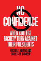 No Confidence: When College Faculty Turn Against Their Presidents 1421453568 Book Cover