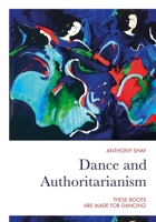 Dance and Authoritarianism: These Boots Were Made for Dancing 1789383528 Book Cover