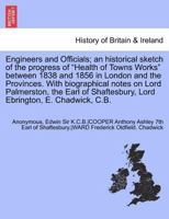 Engineers and Officials; An Historical Sketch of the Progress of Health of Towns Works Between 1838 and 1856 in London and the Provinces. with Biogr 1241695350 Book Cover