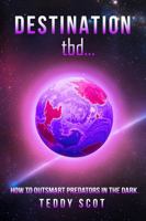 Destination tbd...: How To Outsmart Predators In The Dark 1966489404 Book Cover