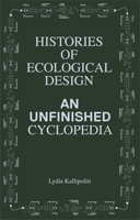 Histories of Ecological Design: An Unfinished Cyclopedia 1638400733 Book Cover