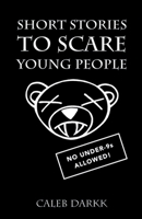 Short Stories To Scare Young People: A Collection Of Creepy & Chilling Tales For Children 1981432329 Book Cover