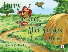 Lorry the Lorikeet and Alice Springs - Lost in Africa. 1839341416 Book Cover