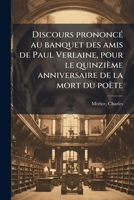 Discours prononcé au banquet des amis de Paul Verlaine : quinzième anniversaire de la mort du poète 2016140844 Book Cover